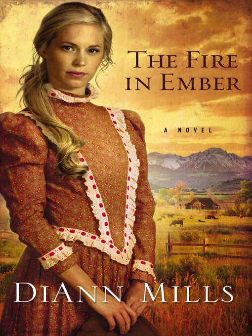 Title details for The Fire in Ember by DiAnn Mills - Available